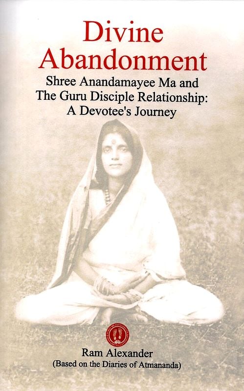 Exotic India Divine Abandonment (Sri Anandamayee Ma And The Guru Disciple Relationship) 