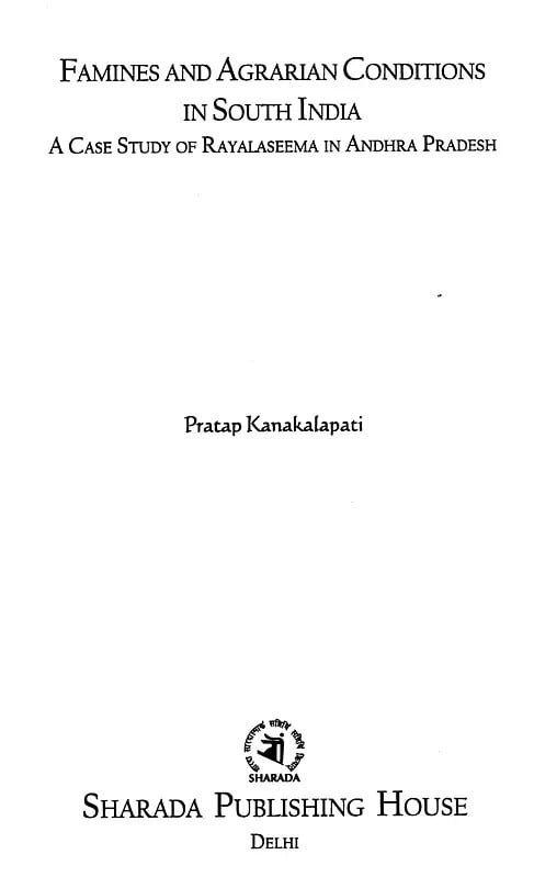 Exotic India Famines And Agrarian Conditions In South India: A Case Study Of Rayalaseema In Andhra Pradesh 