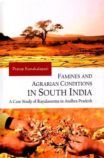 exotic india Famines and Agrarian Conditions in South India: A Case Study of Rayalaseema in Andhra Pradesh 