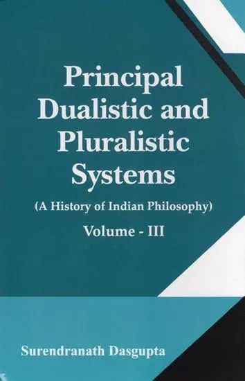 exotic india Principal Dualistic and Pluralistic Systems: A History of Indian Philosophy (Volume- 3) 