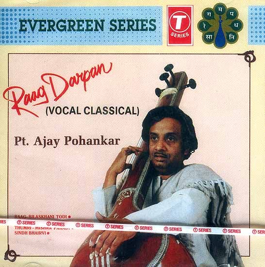 exotic india Raag Darpan (Vocal Classical) Pt. Ajay Pohankar (Audio CD): Evergreen Series 