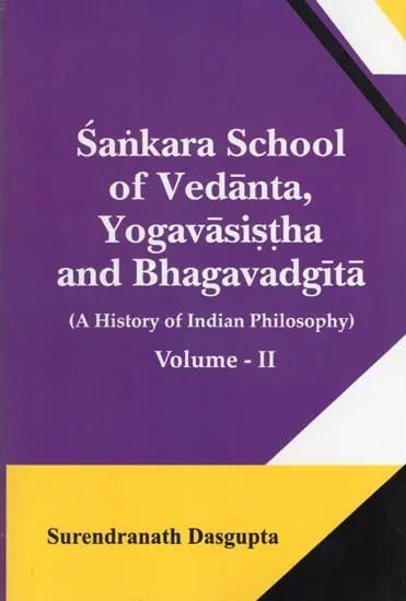 exotic india Sankara School of Vedanta Yogavasistha and Bhagavadgita: A History of Indian Philosophy (Volume- 2) 