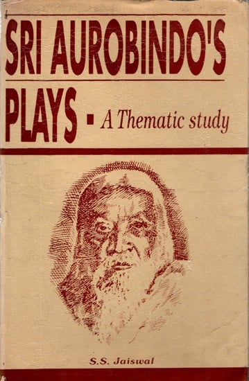 exotic india Sri Aurobindo's Plays- A Thematic Study (An Old and Rare Book) 