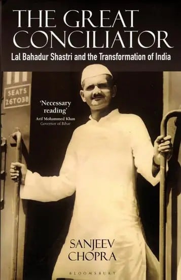 exotic india The Great Conciliator- Lal Bahadur Shastri and the Transformation of India 