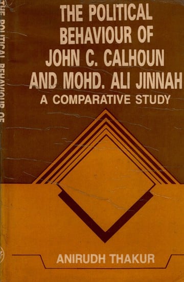 exotic india The Political Behaviour of John C. Calhoun and Mohammad Ali Jinnah- A Comparative Study (An Old and Rare Book) 