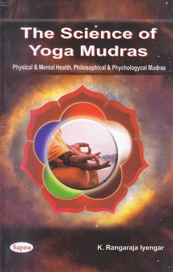 exotic india The Science of Yoga Mudras: Physical and Mental Health Philosophical and Psychological Mudras 
