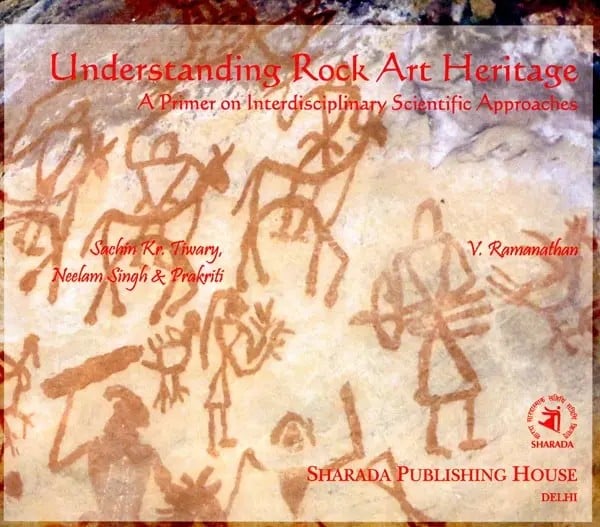 Exotic India Understanding Rock Art Heritage: A Primer On Interdisciplinary Scientific Approaches 