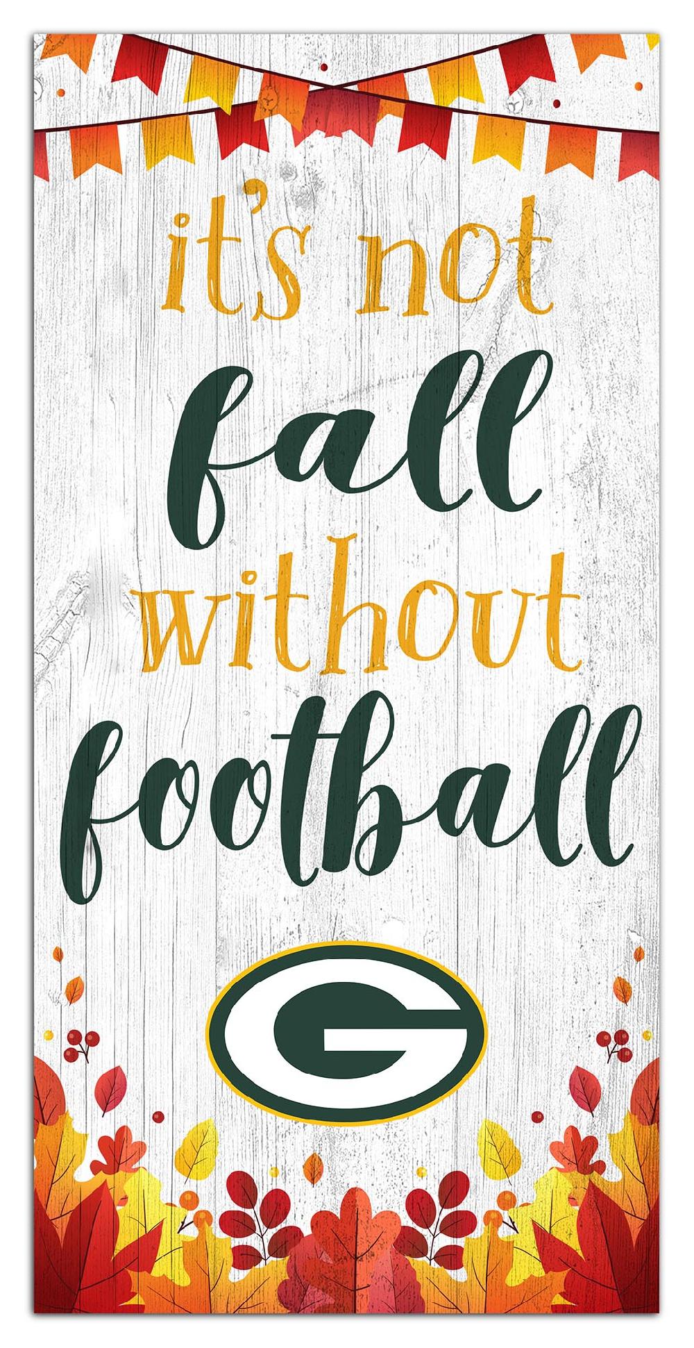 fan creations Green Bay Packers Not Fall Without Football 6x12