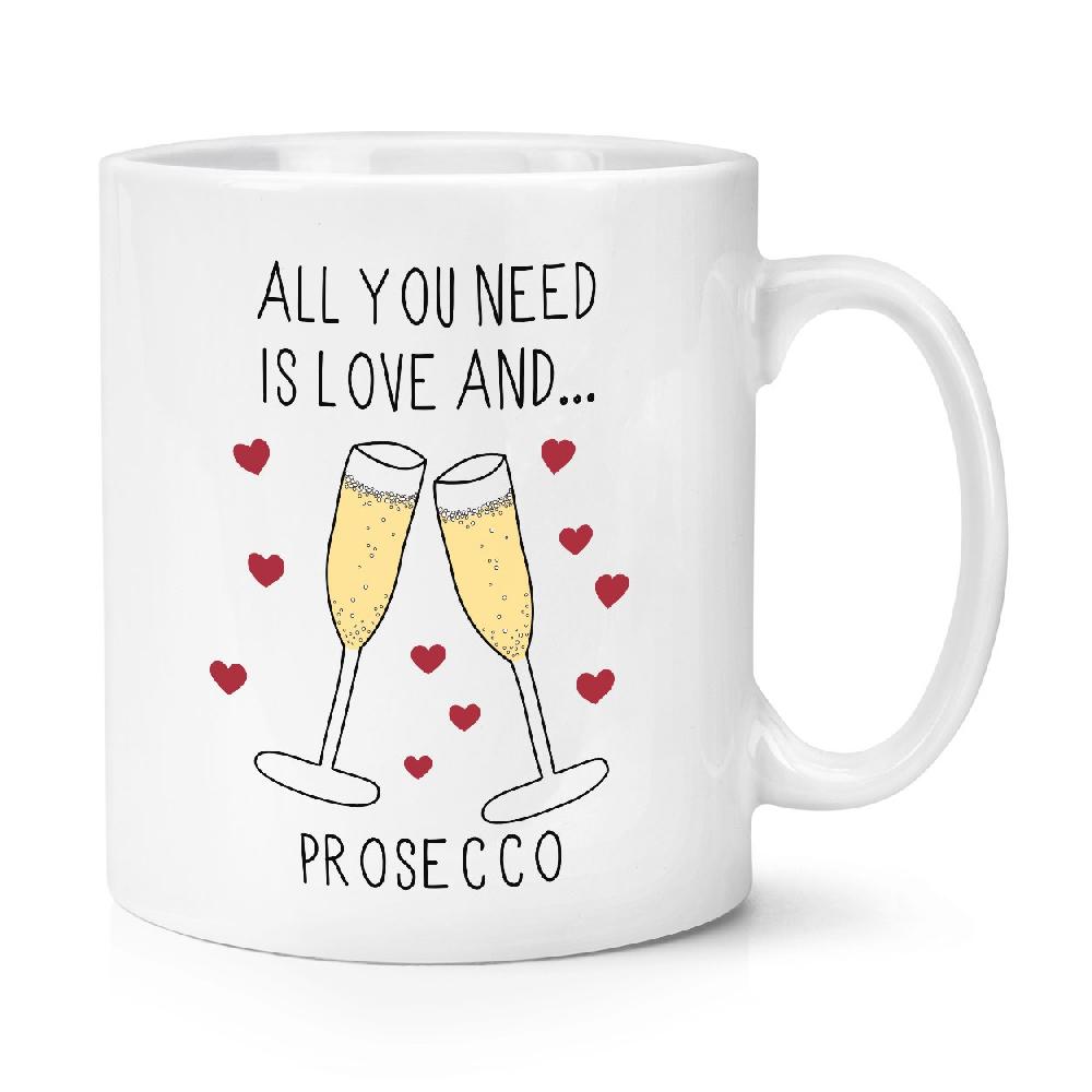 gift base All You Need Is Love And Prosecco 10oz Mug Cup