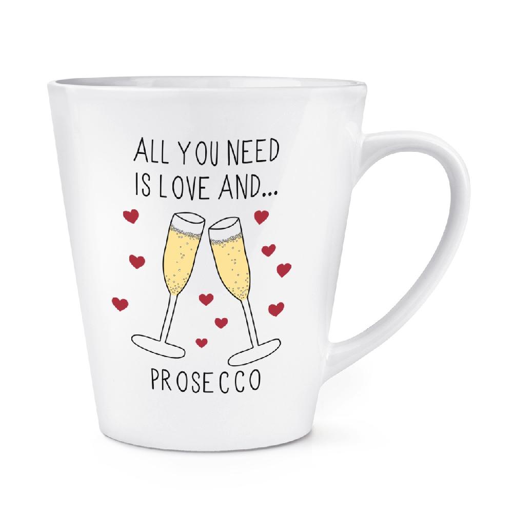 gift base All You Need Is Love And Prosecco 12oz Latte Mug Cup