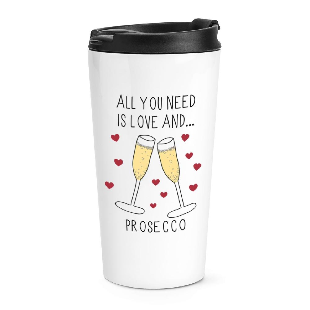 gift base All You Need Is Love And Prosecco Travel Mug Cup