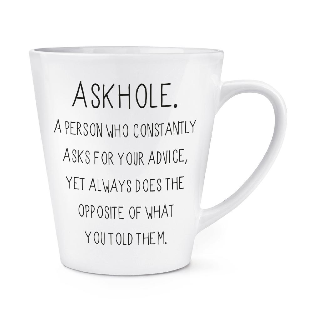gift base Askhole A Person Who Asks Advice 12oz Latte Mug Cup