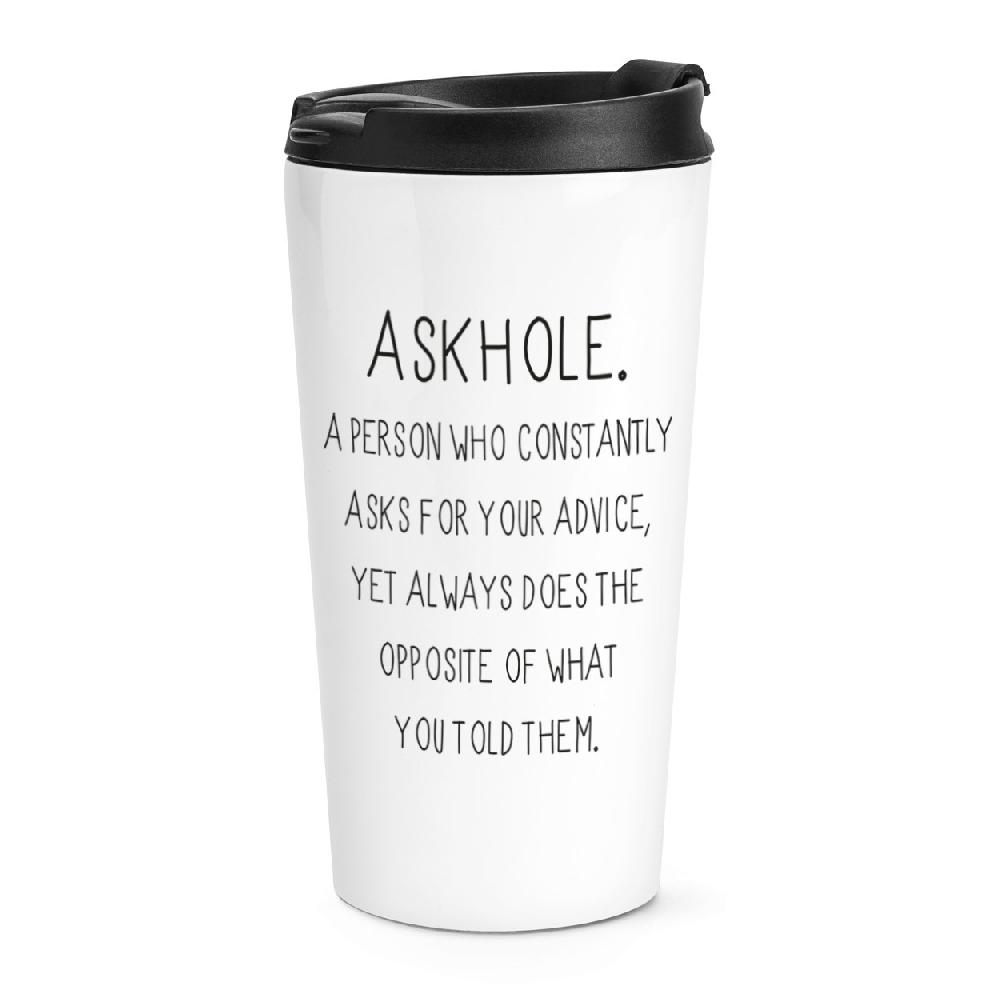 gift base Askhole A Person Who Asks Advice Travel Mug Cup