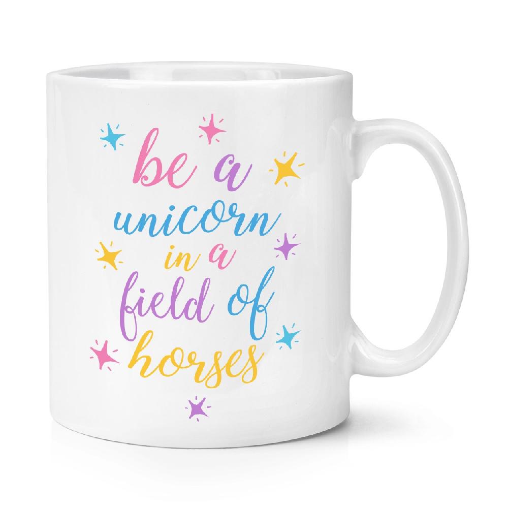 gift base Be A Unicorn In A Field Of Horses 10oz Mug Cup
