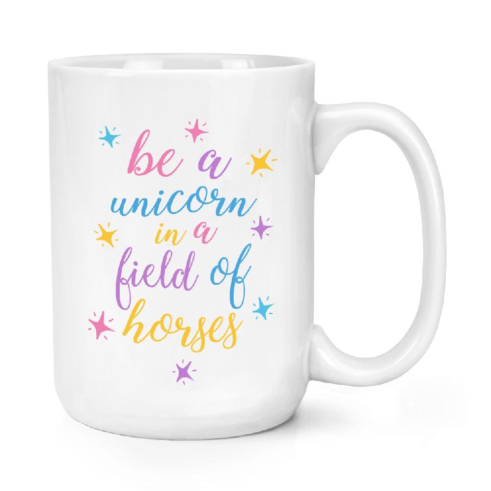 gift base Be A Unicorn In A Field Of Horses 15oz Large Mug Cup