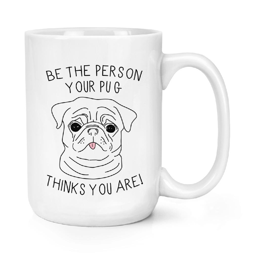 gift base Be The Person Your Pug Thinks You Are 15oz Large Mug Cup