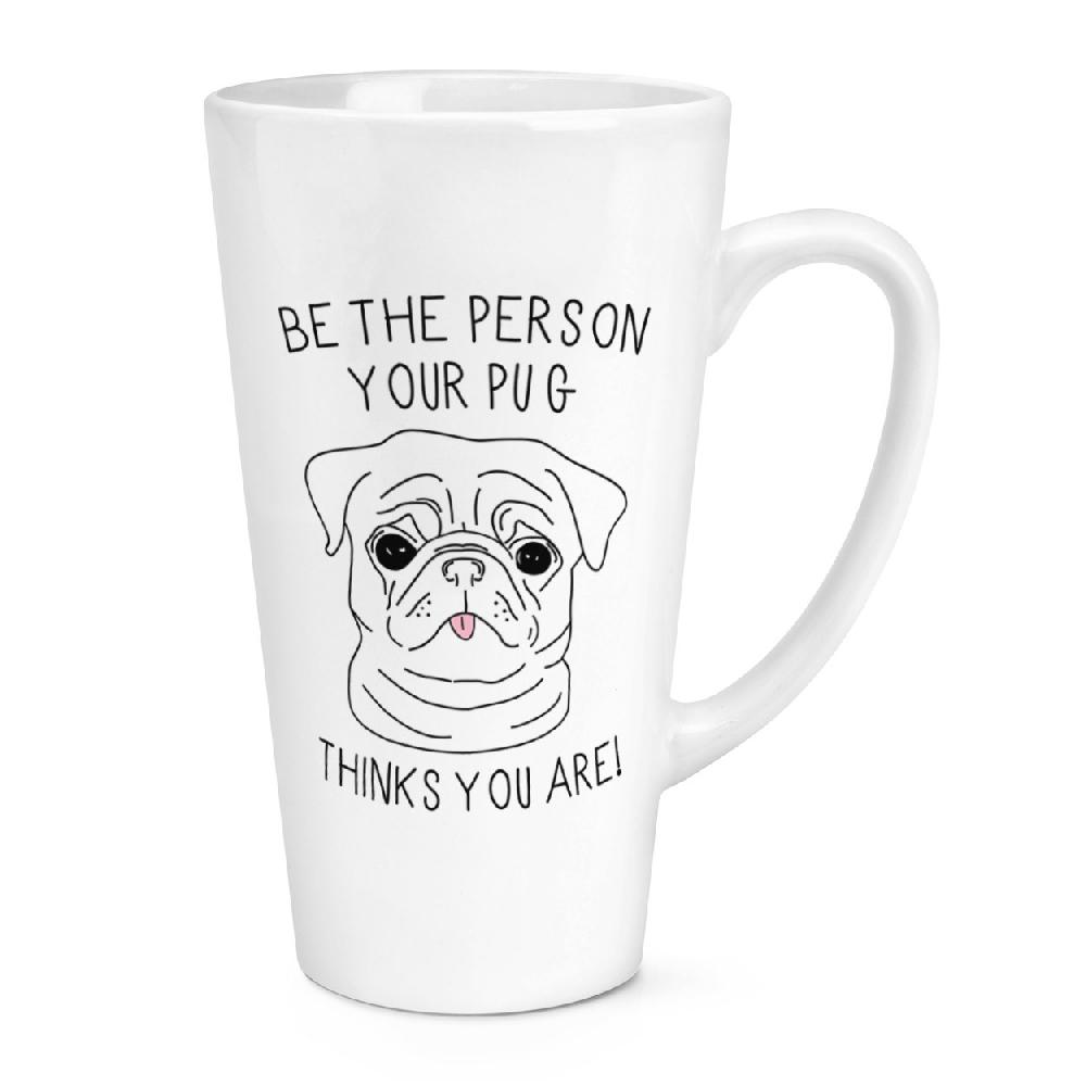 gift base Be The Person Your Pug Thinks You Are 17oz Large Latte Mug Cup