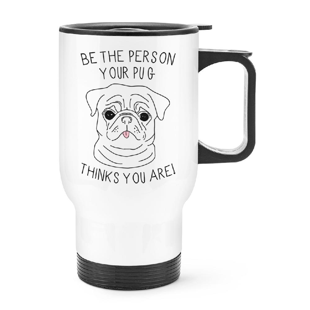 gift base Be The Person Your Pug Thinks You Are Travel Mug Cup With Handle