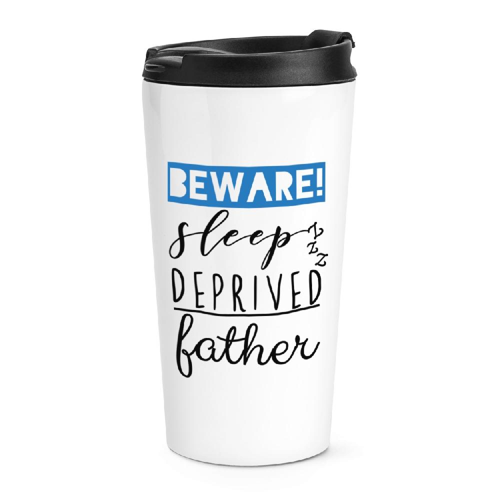 gift base Beware Sleep Deprived Father Travel Mug Cup
