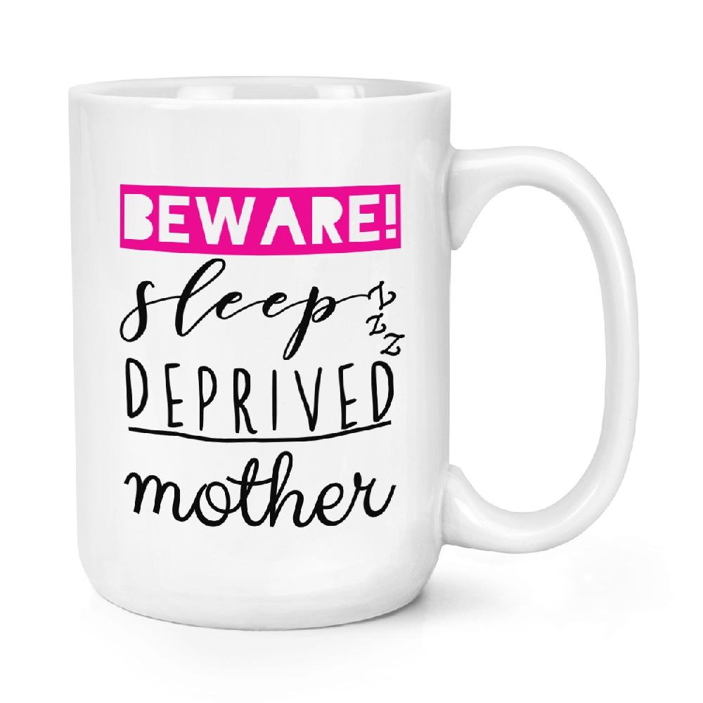 gift base Beware Sleep Deprived Mother 15oz Large Mug Cup
