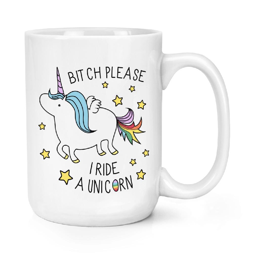 gift base Bitch Please I Ride A Unicorn 15oz Large Cup Mug
