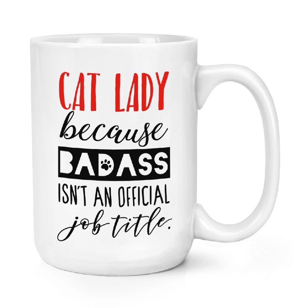 gift base Cat Lady Because Badass Isn't An Official Job Role 15oz Large Mug Cup