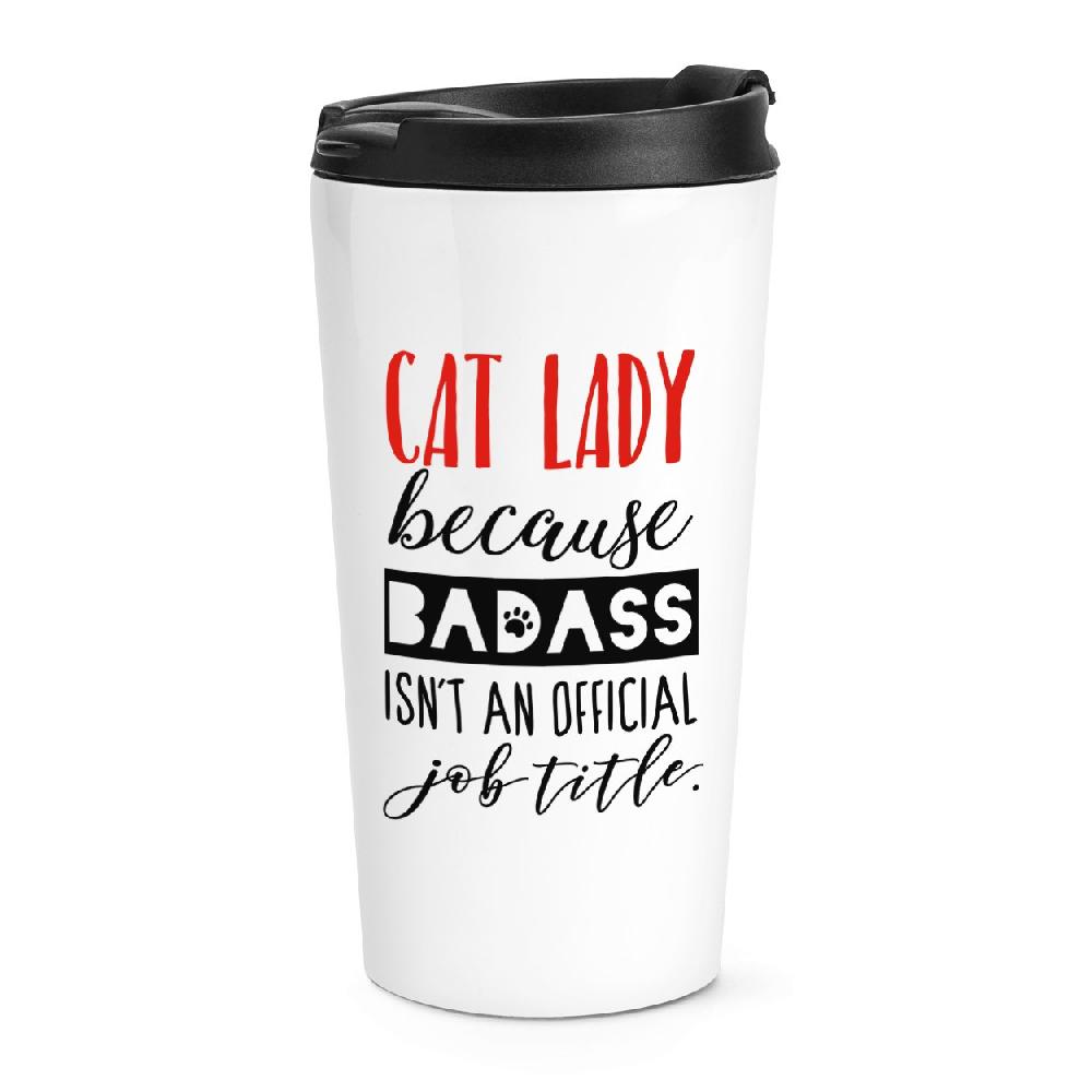 gift base Cat Lady Because Badass Isn't An Official Job Title Travel Mug Cup