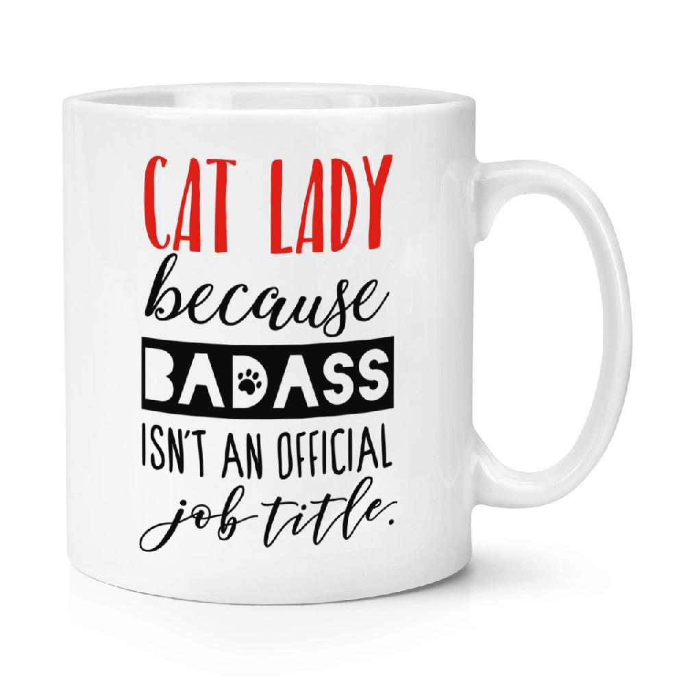 gift base Cat Lady Because Badass Isn't An Official Job Title 10oz Mug Cup