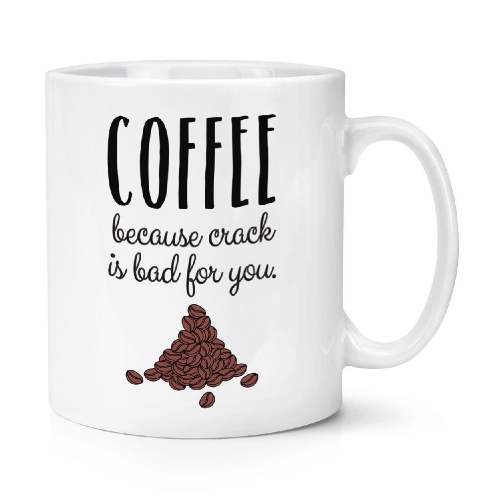 gift base Coffee Because Crack Is Bad For You 10oz Mug Cup