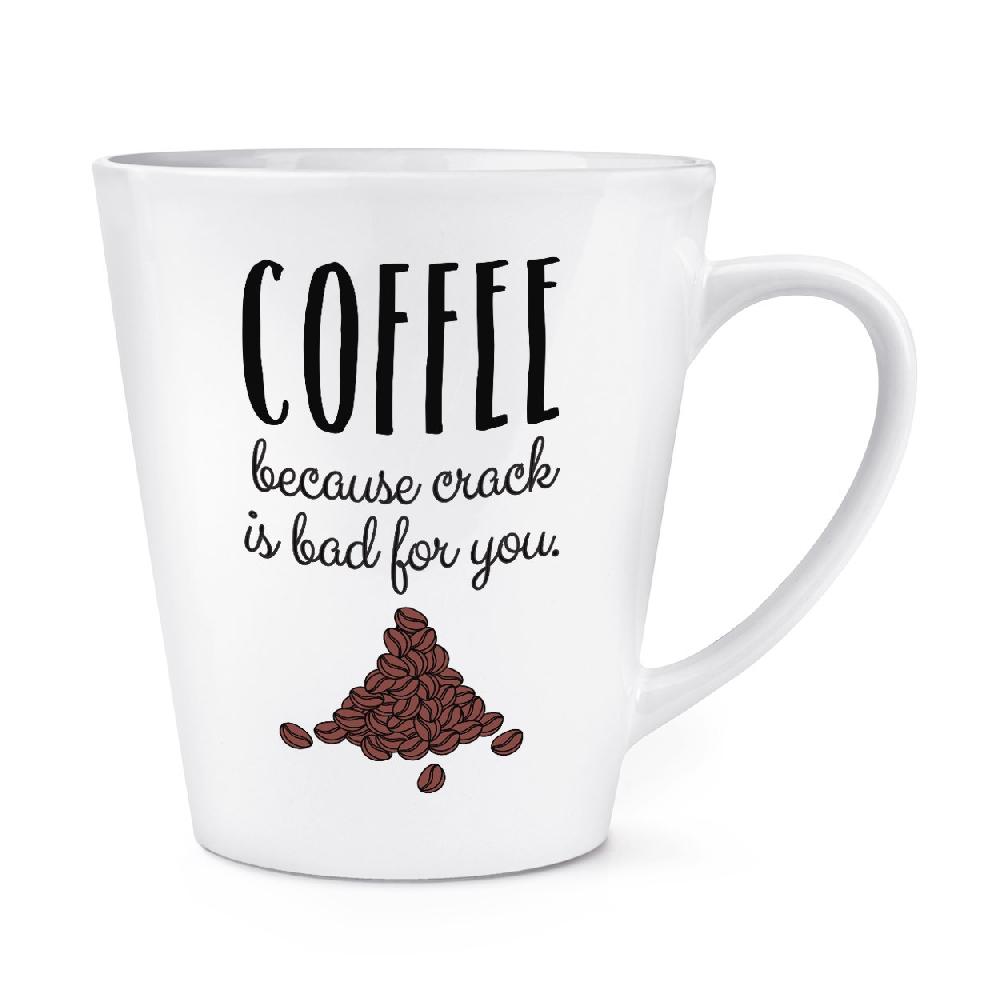 gift base Coffee Because Crack Is Bad For You 12oz Latte Mug Cup