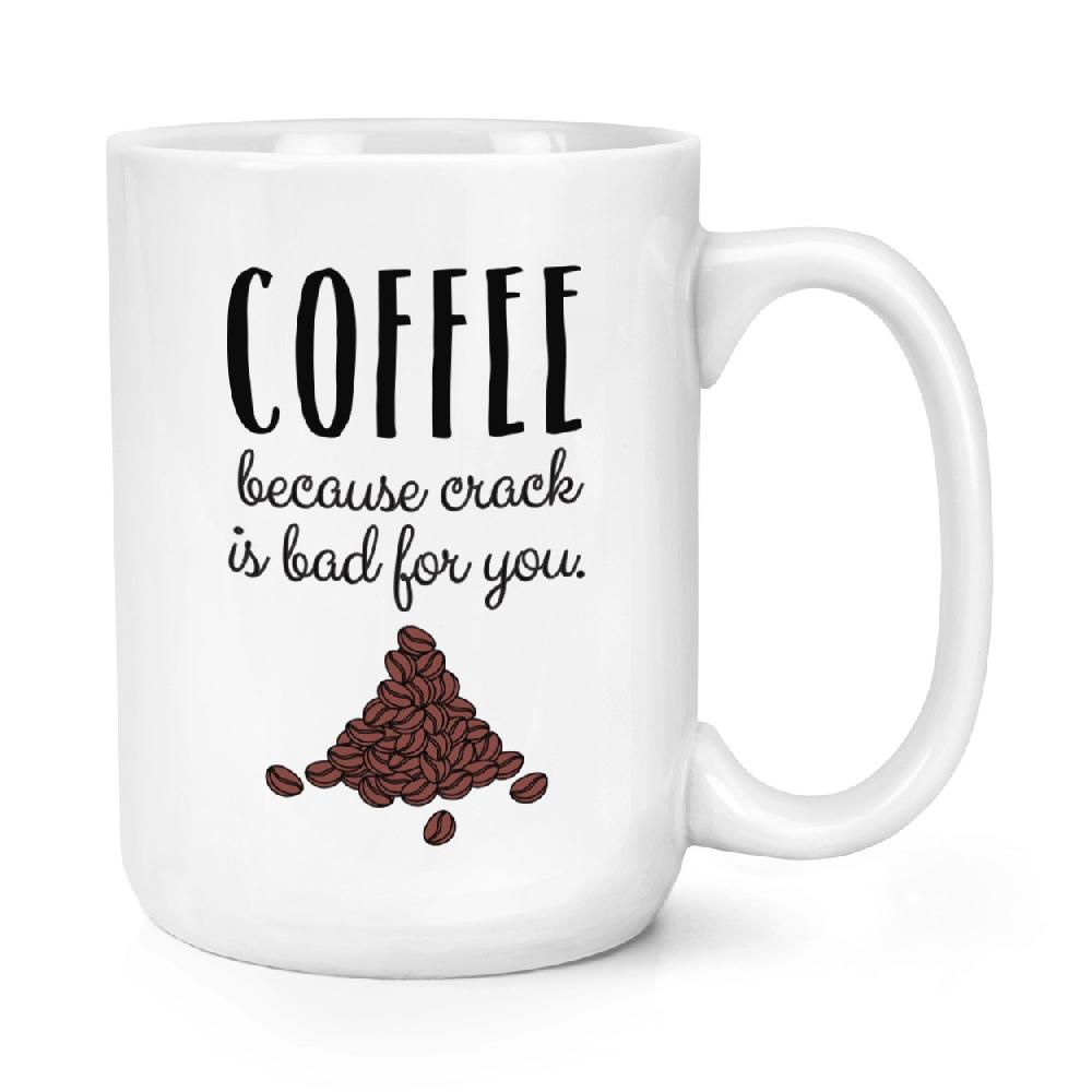 gift base Coffee Because Crack Is Bad For You 15oz Large Mug Cup