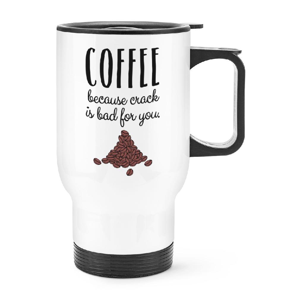gift base Coffee Because Crack Is Bad For You Travel Mug Cup With Handle