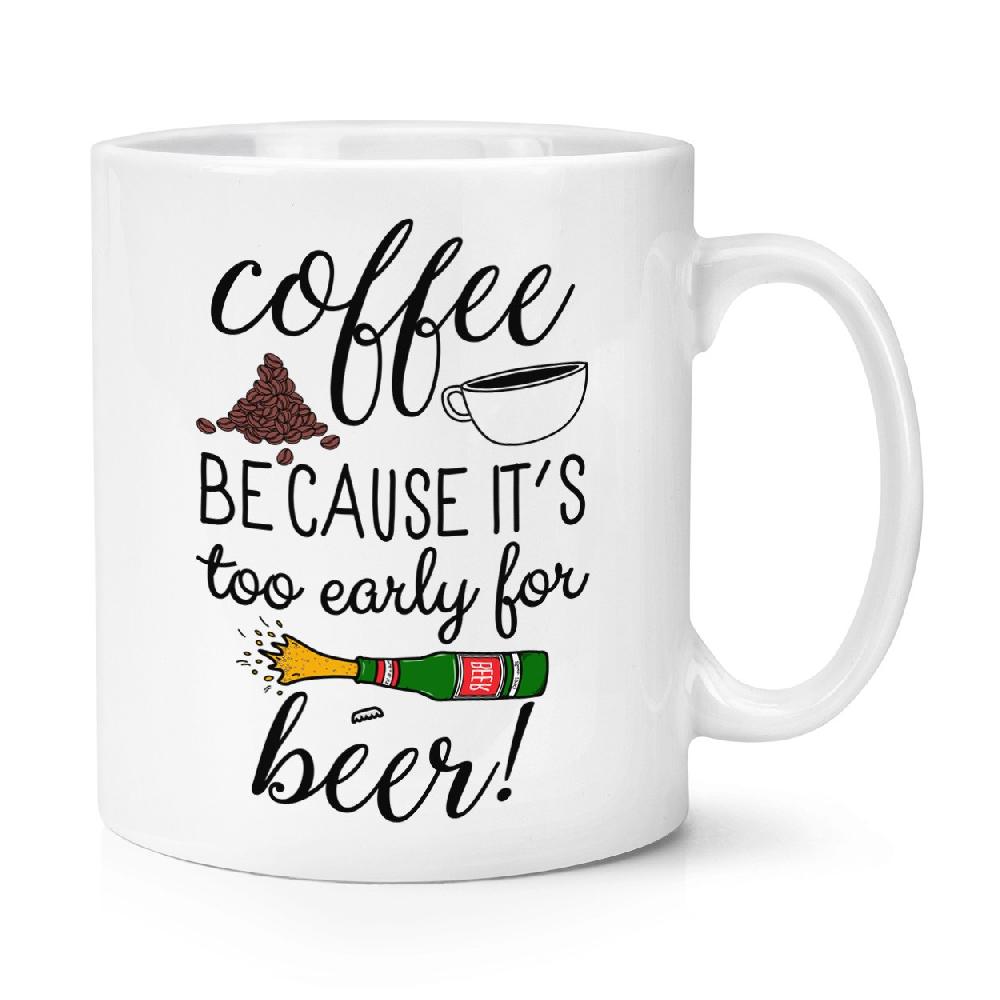 gift base Coffee Because It's Too Early For Beer 10oz Mug Cup