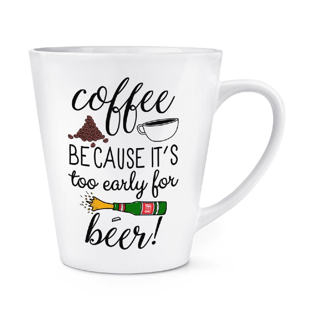 gift base Coffee Because It's Too Early For Beer 12oz Latte Mug Cup