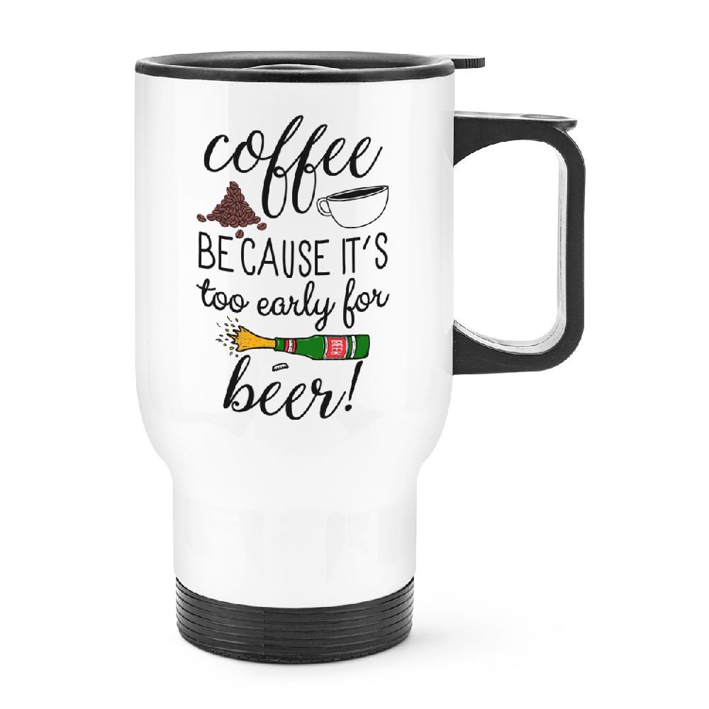 gift base Coffee Because It's Too Early For Beer Travel Mug Cup With Handle
