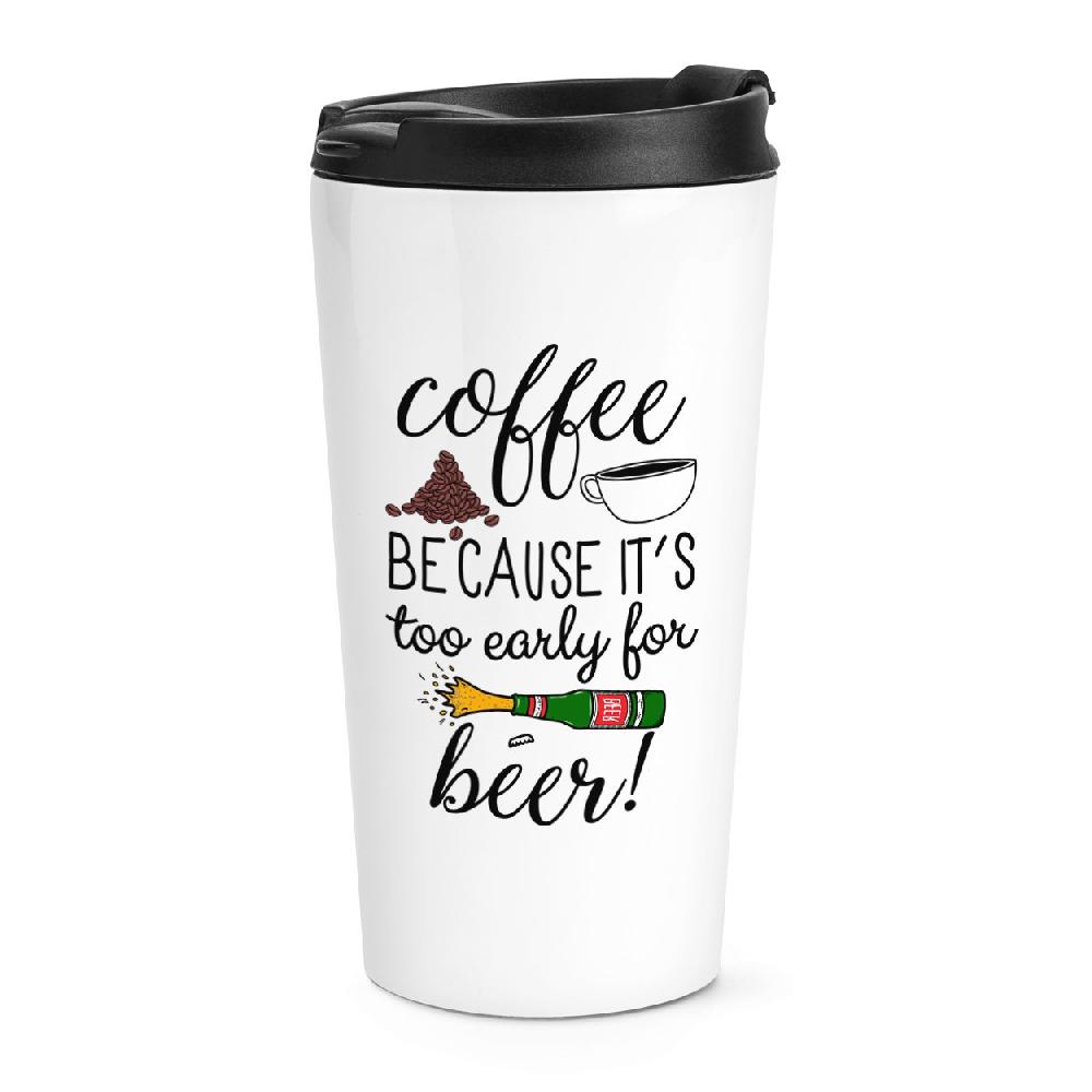 gift base Coffee Because It's Too Early For Beer Travel Mug Cup