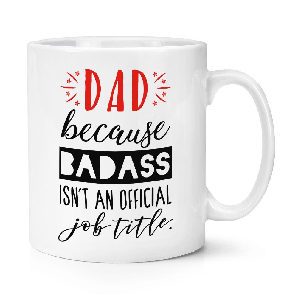 gift base Dad Because Badass Isn't An Official Job Title 10oz Mug Cup