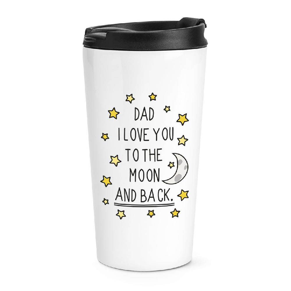 gift base Dad I Love You To The Moon And Back Travel Mug Cup