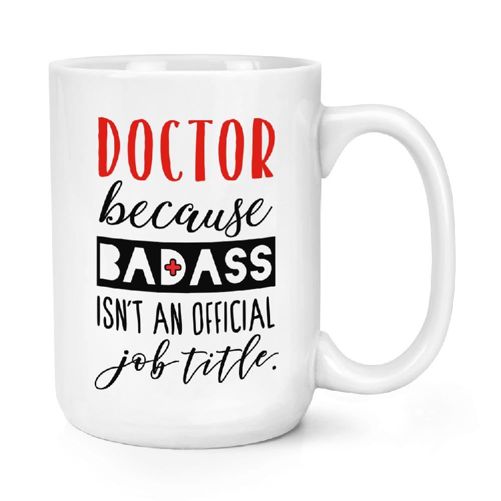 gift base Doctor Because Badass Isn't An Official Job Role 15oz Large Mug Cup