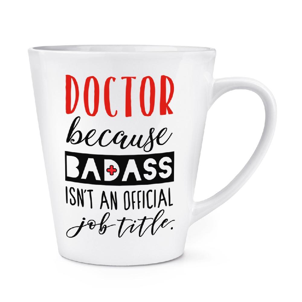 gift base Doctor Because Badass Isn't An Official Job Role 12oz Latte Mug Cup