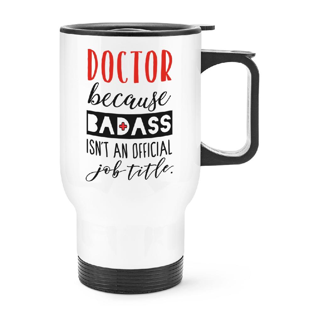 gift base Doctor Because Badass Isn't An Official Job Title Travel Mug Cup With Handle
