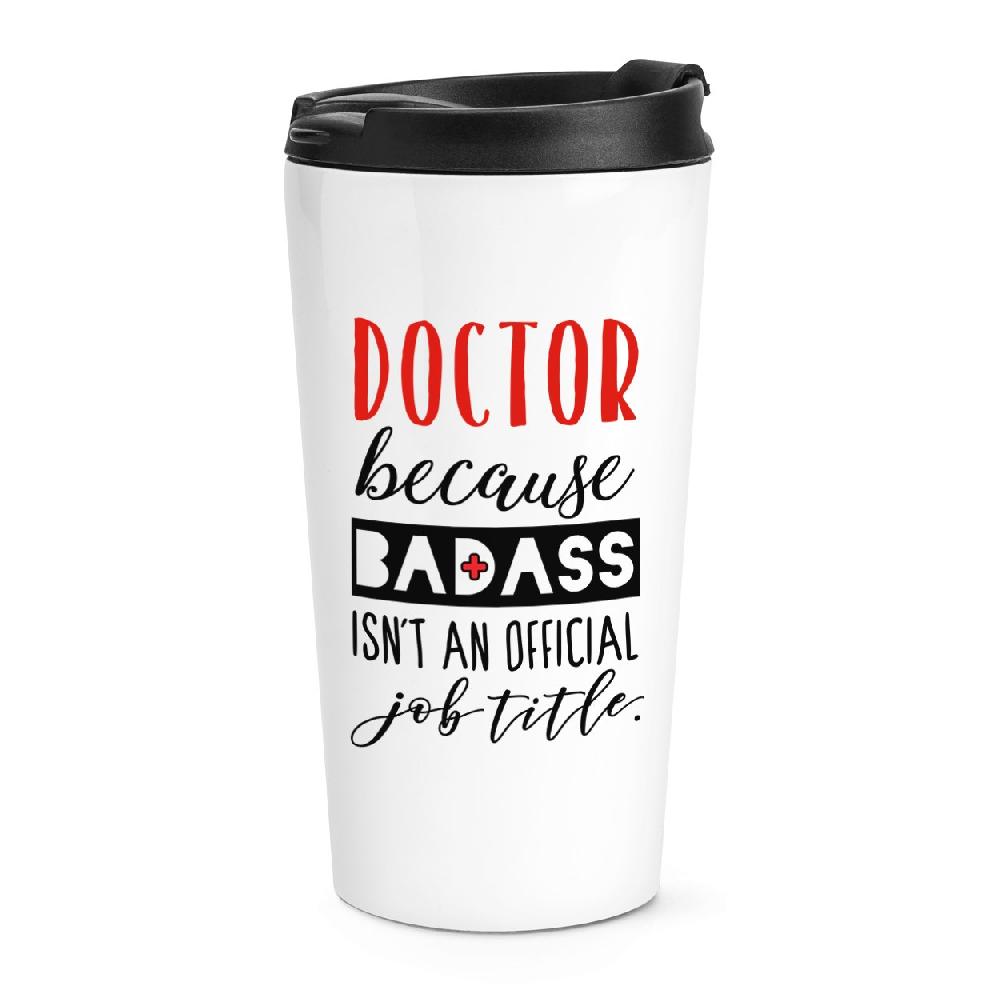 gift base Doctor Because Badass Isn't An Official Job Title Travel Mug Cup