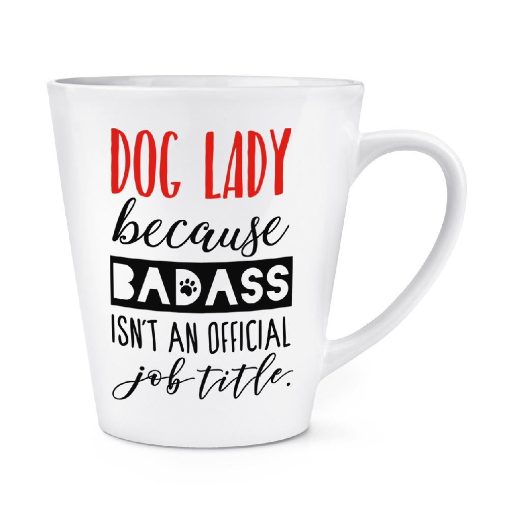 gift base Dog Lady Because Badass Isn't An Official Job Role 12oz Latte Mug Cup