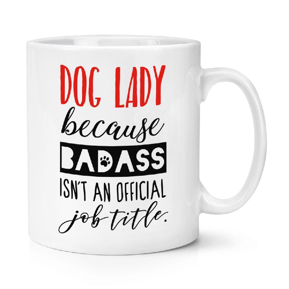 gift base Dog Lady Because Badass Isn't An Official Job Title 10oz Mug Cup