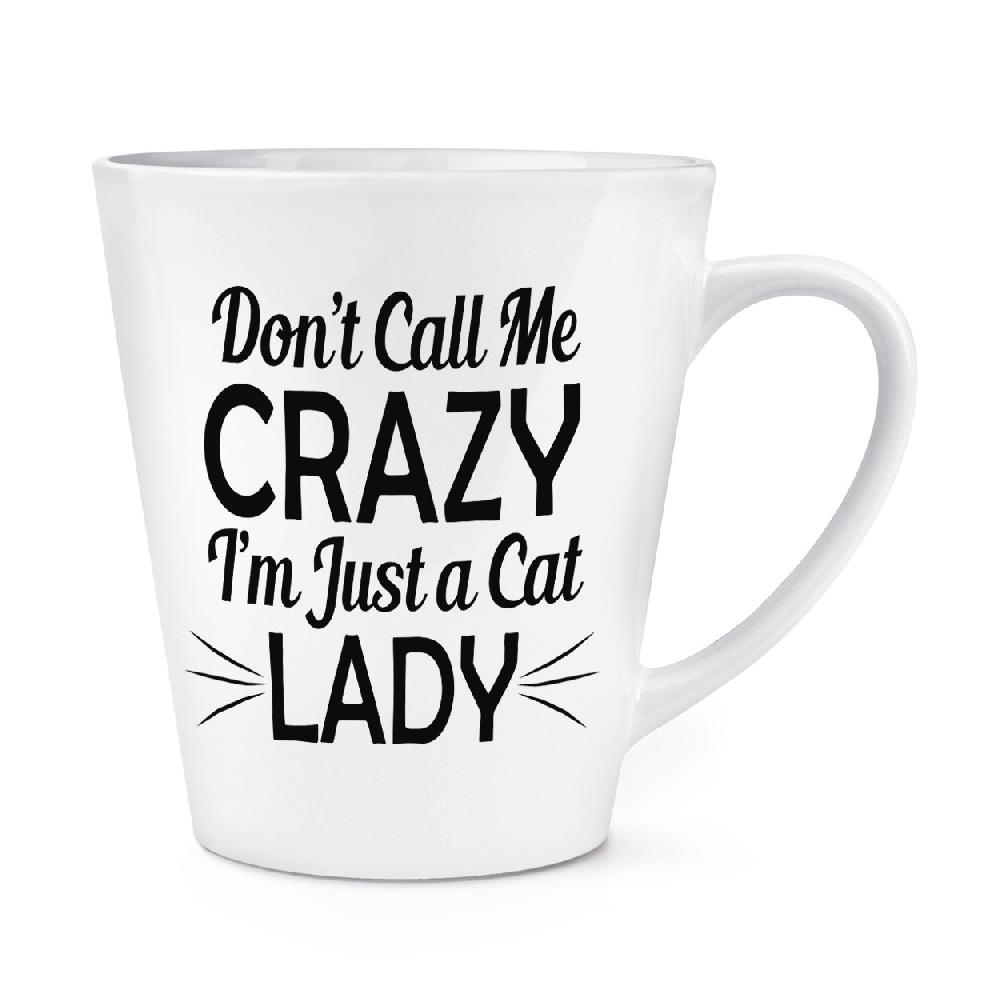 gift base Don't Call Me Crazy I'm Just A Cat Lady 12oz Latte Mug Cup