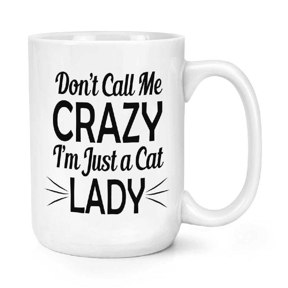 gift base Don't Call Me Crazy I'm Just A Cat Lady 15oz Large Cup Mug
