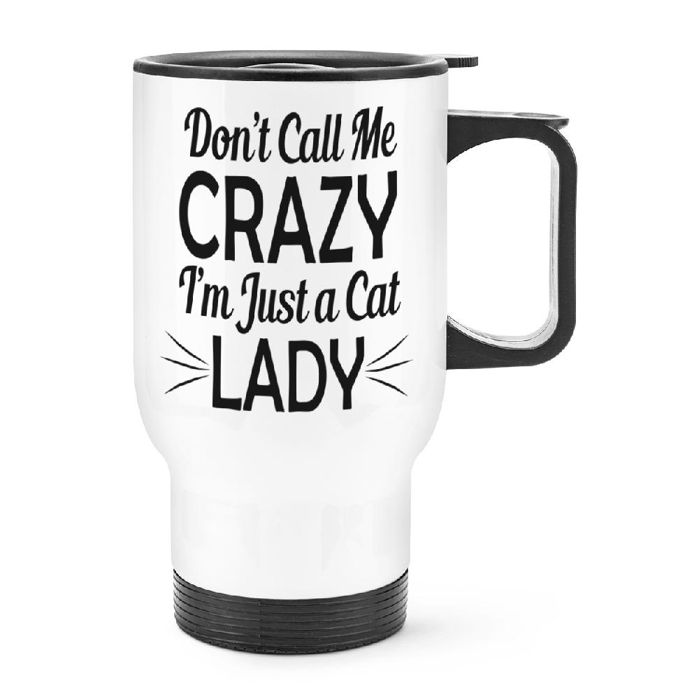gift base Don't Call Me Crazy I'm Just A Cat Lady Travel Mug Cup With Handle
