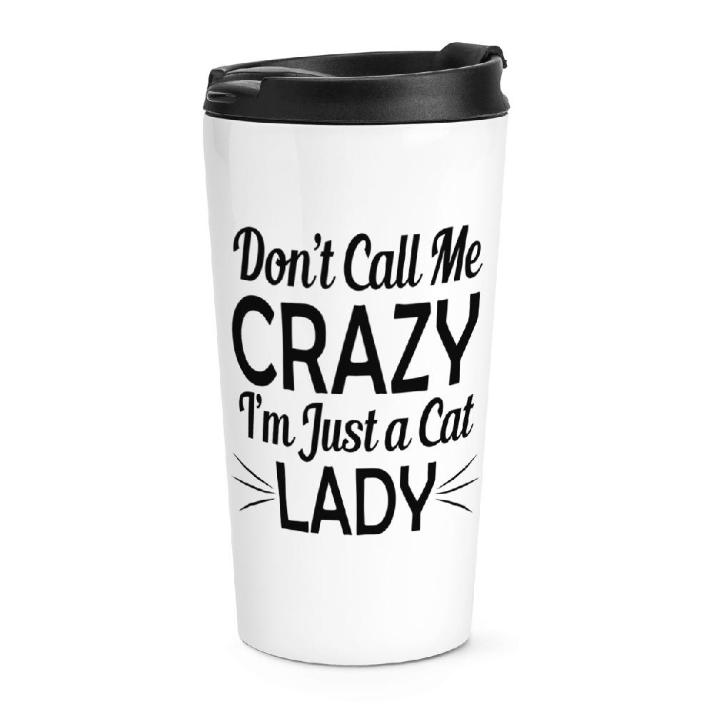 gift base Don't Call Me Crazy I'm Just A Cat Lady Travel Mug Cup