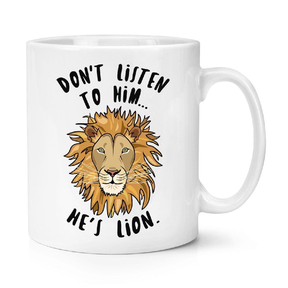 gift base Don't Listen To Him He's Lion 10oz Mug Cup