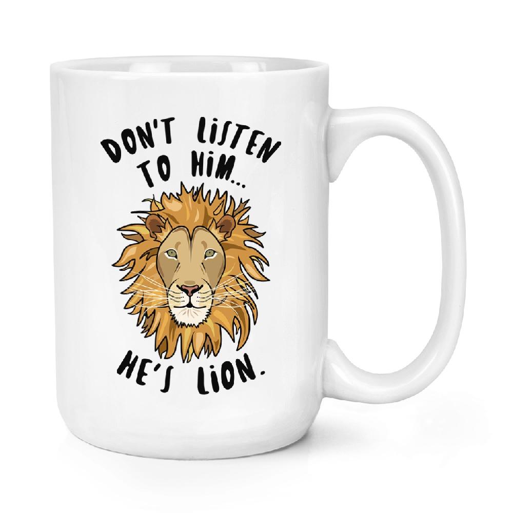 gift base Don't Listen To Him He's Lion 15oz Large Mug Cup